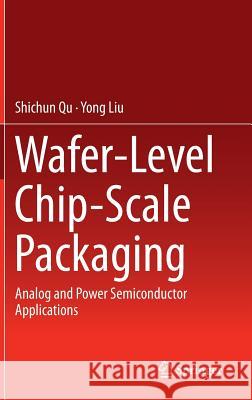 Wafer-Level Chip-Scale Packaging: Analog and Power Semiconductor Applications Qu, Shichun 9781493915552 Springer