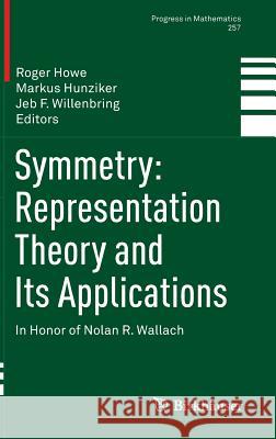 Symmetry: Representation Theory and Its Applications: In Honor of Nolan R. Wallach Howe, Roger 9781493915897 Birkhauser