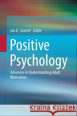 Positive Psychology: Advances in Understanding Adult Motivation Sinnott, Jan D. 9781493915927 Springer