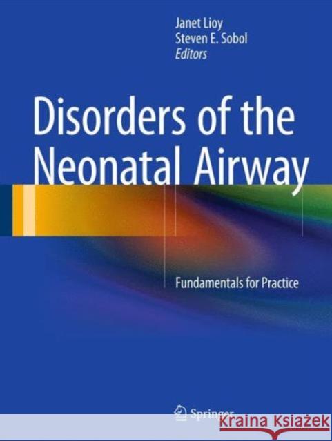 Disorders of the Neonatal Airway: Fundamentals for Practice Lioy, Janet 9781493916092