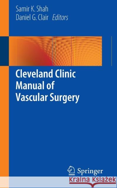 Cleveland Clinic Manual of Vascular Surgery Samir K. Shah Daniel G. Clair 9781493916306 Springer