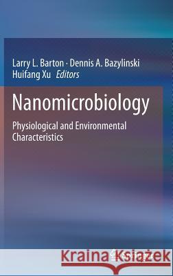 Nanomicrobiology: Physiological and Environmental Characteristics Barton, Larry L. 9781493916665 Springer