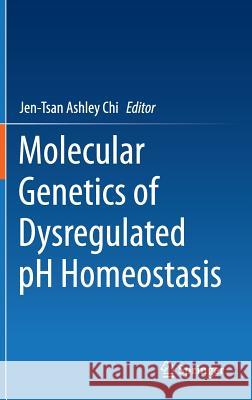 Molecular Genetics of Dysregulated PH Homeostasis Chi, Jen-Tsan Ashley 9781493916825 Springer