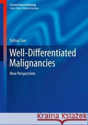 Well-Differentiated Malignancies: New Perspectives Sun, Xichun 9781493916917 Humana Press