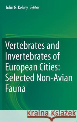 Vertebrates and Invertebrates of European Cities: Selected Non-Avian Fauna Kelcey, John G. 9781493916979