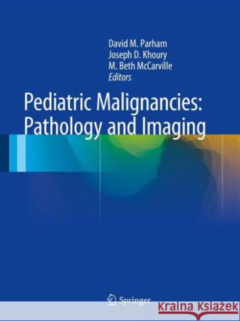 Pediatric Malignancies: Pathology and Imaging David Parham Joseph Khoury Mary McCarville 9781493917280