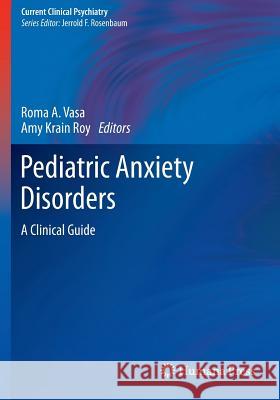 Pediatric Anxiety Disorders: A Clinical Guide Vasa, Roma A. 9781493917341 Humana Press