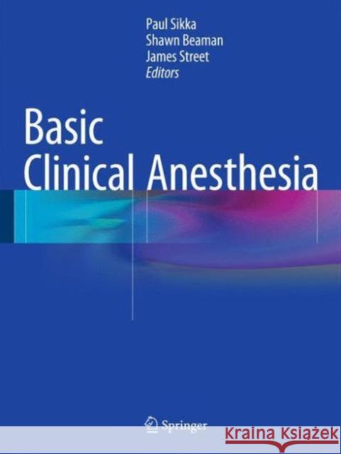 Basic Clinical Anesthesia Paul K. Sikka 9781493917365 Springer