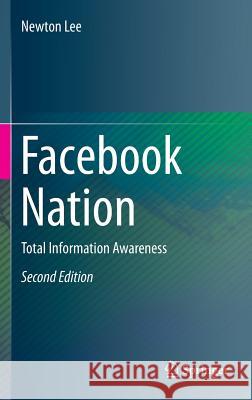 Facebook Nation : Total Information Awareness  Lee 9781493917396 Springer