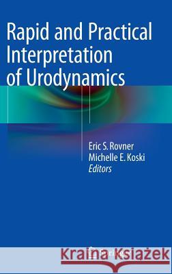 Rapid and Practical Interpretation of Urodynamics Eric S. Rovner Michelle E. Koski 9781493917631 Springer