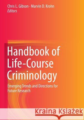 Handbook of Life-Course Criminology: Emerging Trends and Directions for Future Research Gibson, Chris L. 9781493917914 Springer