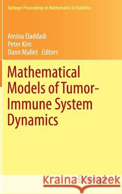 Mathematical Models of Tumor-Immune System Dynamics Amina Eladdadi Peter Kim Dann Mallet 9781493917921 Springer