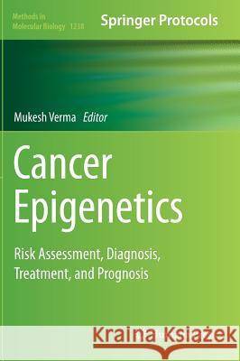 Cancer Epigenetics: Risk Assessment, Diagnosis, Treatment, and Prognosis Verma, Mukesh 9781493918034 Humana Press
