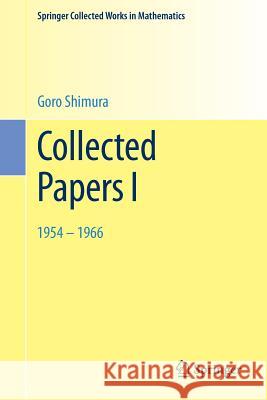 Collected Papers I: 1954 - 1966 Shimura, Goro 9781493918096 Springer