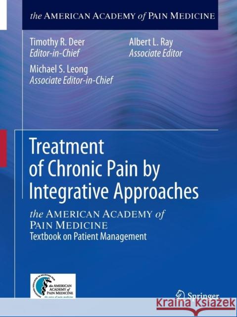 Treatment of Chronic Pain by Integrative Approaches: The American Academy of Pain Medicine Textbook on Patient Management Deer, Timothy R. 9781493918201 Springer