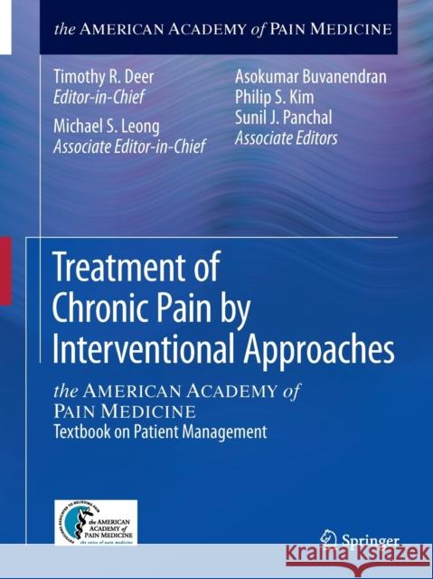 Treatment of Chronic Pain by Interventional Approaches: The American Academy of Pain Medicine Textbook on Patient Management Deer, Timothy R. 9781493918232 Springer