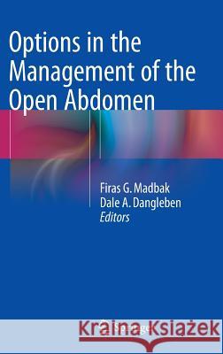 Options in the Management of the Open Abdomen Dale A. Dangleben Firas G. Madbak 9781493918263 Springer