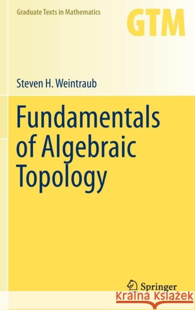 Fundamentals of Algebraic Topology Steven Weintraub 9781493918430