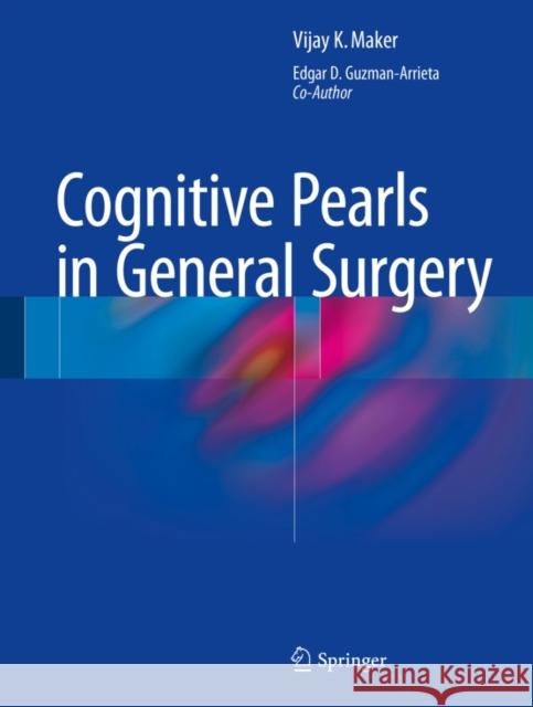 Cognitive Pearls in General Surgery Vijay K. Maker Edgar D. Guzman 9781493918492 Springer