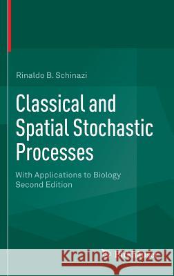 Classical and Spatial Stochastic Processes: With Applications to Biology Schinazi, Rinaldo B. 9781493918683