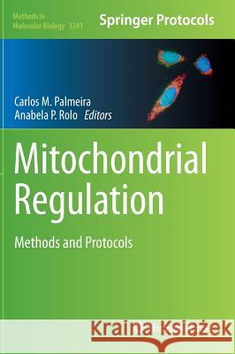 Mitochondrial Regulation: Methods and Protocols Palmeira, Carlos M. 9781493918744 Humana Press