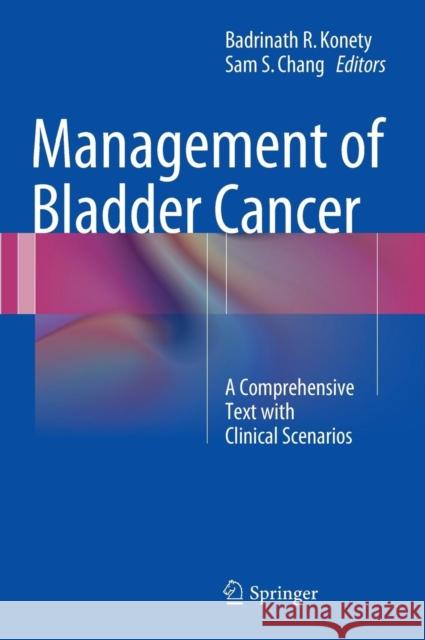Management of Bladder Cancer: A Comprehensive Text with Clinical Scenarios Konety, Badrinath R. 9781493918805 Springer