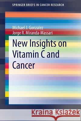 New Insights on Vitamin C and Cancer Michael J. Gonzalez Jorge Mirand 9781493918898 Springer