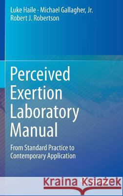 Perceived Exertion Laboratory Manual: From Standard Practice to Contemporary Application Haile, Luke 9781493919161 Springer