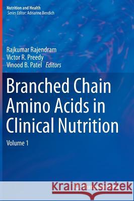 Branched Chain Amino Acids in Clinical Nutrition: Volume 1 Rajendram, Rajkumar 9781493919222
