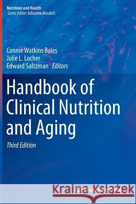 Handbook of Clinical Nutrition and Aging Connie W. Bales Julie L. Locher Edward Saltzman 9781493919284 Humana Press
