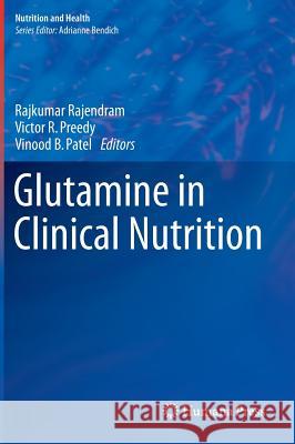 Glutamine in Clinical Nutrition Rajkumar Rajendram Victor R., Ed. Preedy Vinood B. Patel 9781493919314