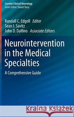 Neurointervention in the Medical Specialties : A Comprehensive Guide Randall C. Edgell Sean I. Savitz John Dalfino 9781493919413