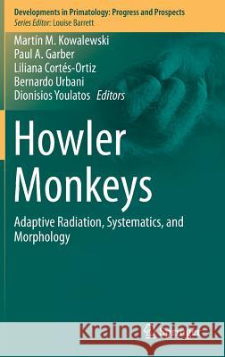 Howler Monkeys: Adaptive Radiation, Systematics, and Morphology Kowalewski, Martín M. 9781493919567 Springer