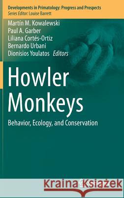Howler Monkeys: Behavior, Ecology, and Conservation Kowalewski, Martín M. 9781493919598 Springer