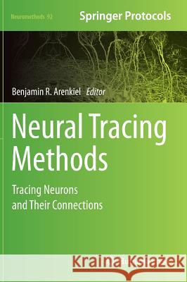 Neural Tracing Methods: Tracing Neurons and Their Connections Arenkiel, Benjamin R. 9781493919628 Humana Press
