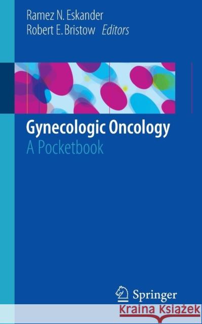 Gynecologic Oncology: A Pocketbook Eskander, Ramez N. 9781493919758 Springer