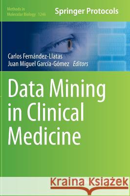 Data Mining in Clinical Medicine Carlos Fernandez Llatas Juan Miguel Garcia-Gomez 9781493919840