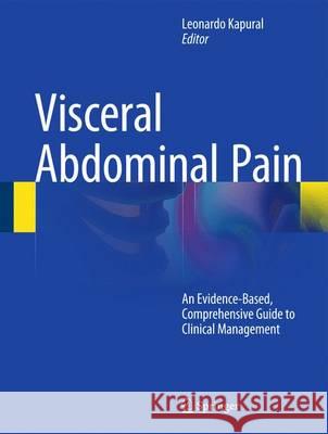 Chronic Abdominal Pain: An Evidence-Based, Comprehensive Guide to Clinical Management Kapural, Leonardo 9781493919918 Springer