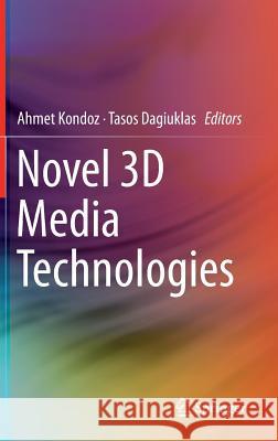 Novel 3D Media Technologies Ahmet Kondoz Tasos Dagiuklas 9781493920259 Springer