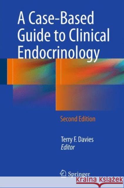 A Case-Based Guide to Clinical Endocrinology Terry F. Davies 9781493920587 Springer