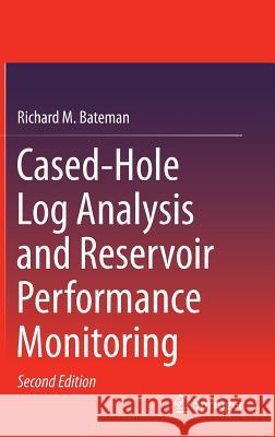 Cased-Hole Log Analysis and Reservoir Performance Monitoring Richard M Bateman   9781493920679 Springer