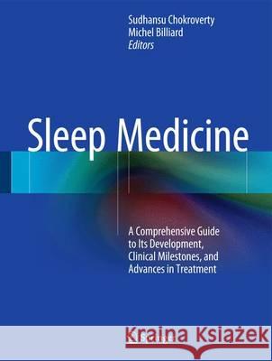 Sleep Medicine: A Comprehensive Guide to Its Development, Clinical Milestones, and Advances in Treatment Chokroverty, Sudhansu 9781493920884 Springer