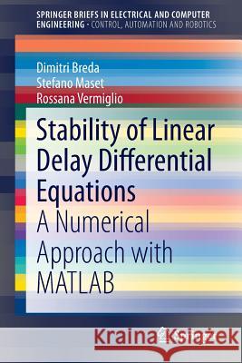 Stability of Linear Delay Differential Equations: A Numerical Approach with MATLAB Breda, Dimitri 9781493921065