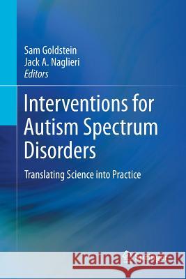 Interventions for Autism Spectrum Disorders: Translating Science Into Practice Goldstein, Sam 9781493921676 Springer