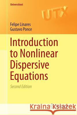 Introduction to Nonlinear Dispersive Equations Felipe Linares Gustavo Ponce 9781493921805 Springer