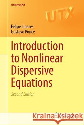 Introduction to Nonlinear Dispersive Equations Felipe Linares Gustavo Ponce 9781493921805