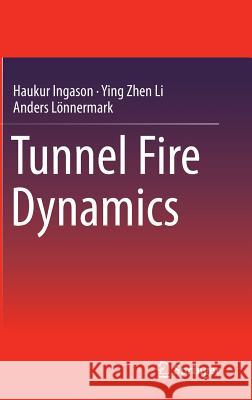 Tunnel Fire Dynamics Haukur Ingason Ying Zhen Li Anders Lonnermark 9781493921980 Springer