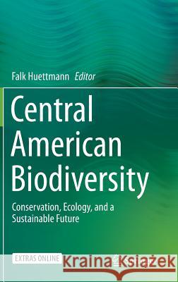 Central American Biodiversity: Conservation, Ecology, and a Sustainable Future Huettmann, Falk 9781493922079