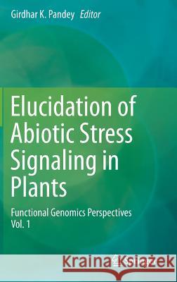 Elucidation of Abiotic Stress Signaling in Plants: Functional Genomics Perspectives, Volume 1 Pandey, Girdhar K. 9781493922109 Springer