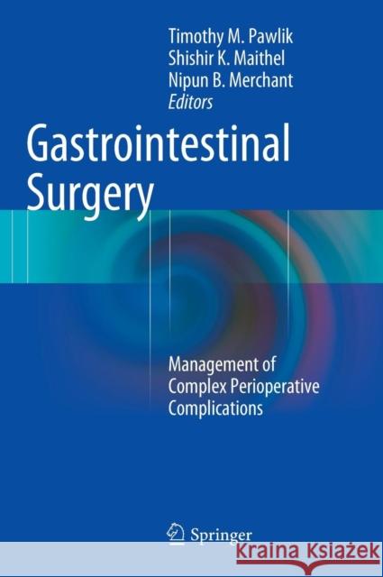 Gastrointestinal Surgery: Management of Complex Perioperative Complications Pawlik, Timothy M. 9781493922222